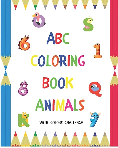 ABC Coloring Book Animals: Colors Challenge: Fun with numbers, letters from A to Z, colors and animals for girls and boys, kids, ages 2, 3, 4, 5, 6, 7, 8: 144 pages - 8" x 10"