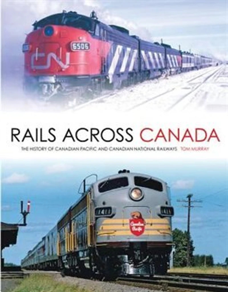 Rails Across Canada: The History of Canadian Pacific and National Railways