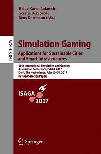 Simulation Gaming. Applications for Sustainable Cities and Smart Infrastructures: 48th International Gaming Association Conference, ISAGA 2017, Delft, The Netherlands, July 10-14, Revised Selected Papers