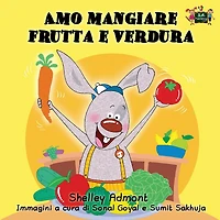 Amo Mangiare Frutta E Verdura: I Love To Eat Fruits And Vegetables - Italian Edition
