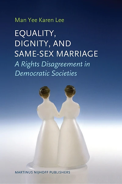 Equality, Dignity, and Same-Sex Marriage: A Rights Disagreement in Democratic Societies