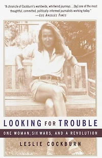Looking for Trouble: One Woman, Six Wars And A Revolution
