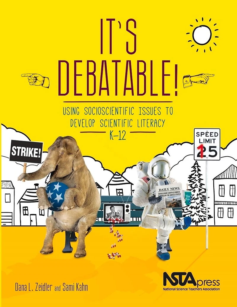 It's Debatable!: Using Socioscientific Issues to Develop Scientific Literacy, K-12