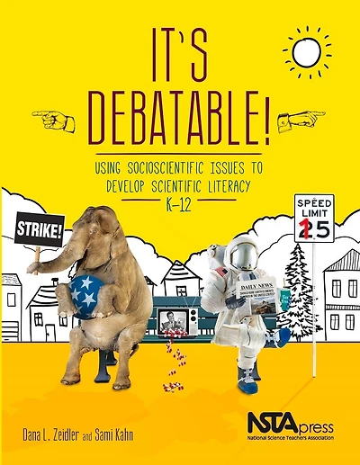It's Debatable!: Using Socioscientific Issues to Develop Scientific Literacy, K-12