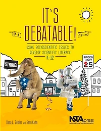 It's Debatable!: Using Socioscientific Issues to Develop Scientific Literacy, K-12