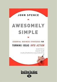 Awesomely Simple: Essential Business Strategies For Turning Ideas Into Action (large Print 16pt)