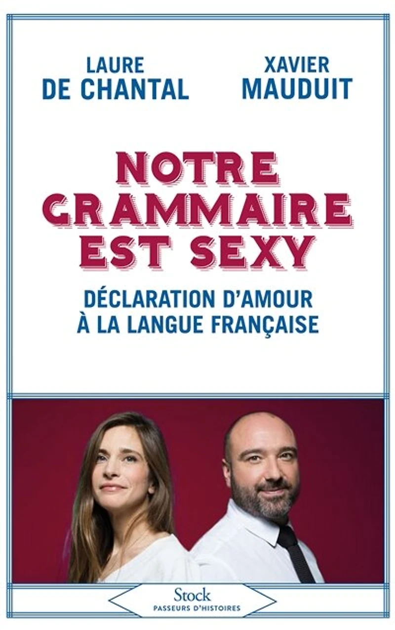 Notre grammaire est sexy : déclaration d'amour à la langue française: française