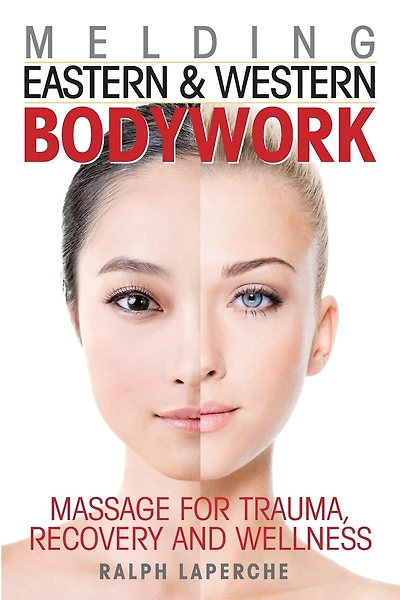 Melding Eastern and Western Bodywork: Massage for Trauma, Recovery and Wellness