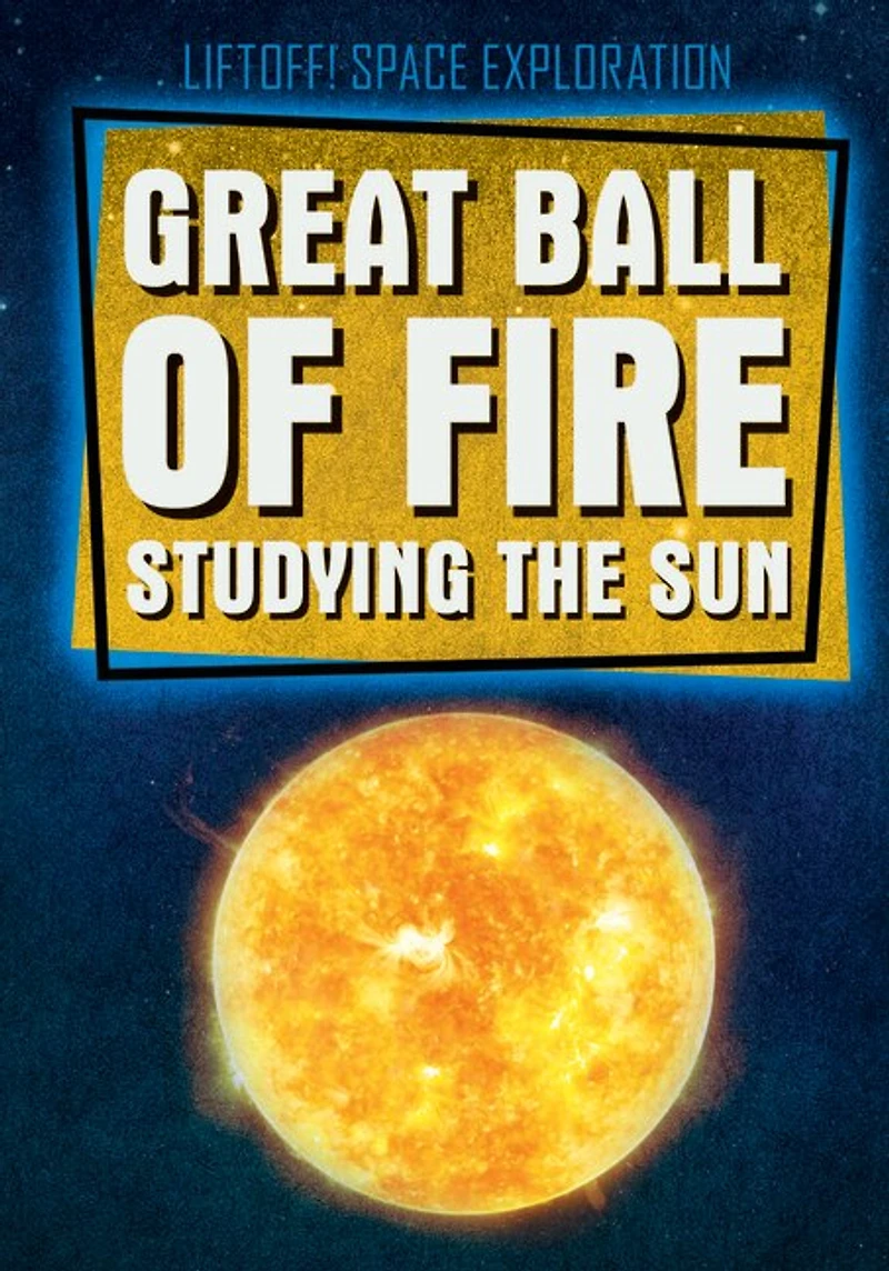Great Ball of Fire: Studying the Sun
