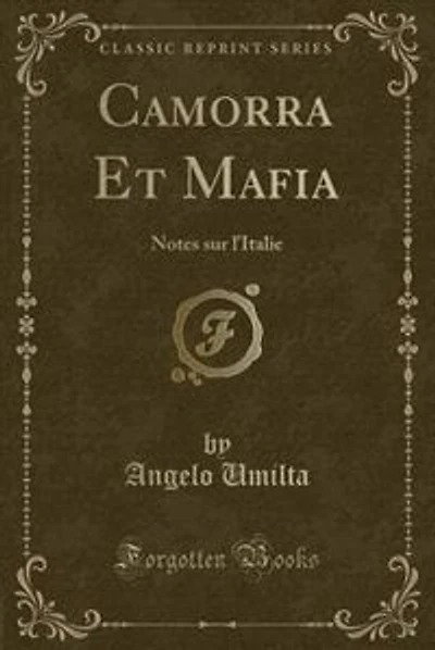 Camorra Et Mafia: Notes sur l'Italie (Classic Reprint)