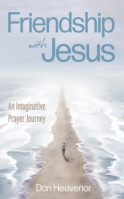 Friendship with Jesus: An Imaginative Prayer Journey