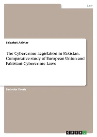 The Cybercrime Legislation in Pakistan. Comparative study of European Union and Pakistani Cybercrime Laws