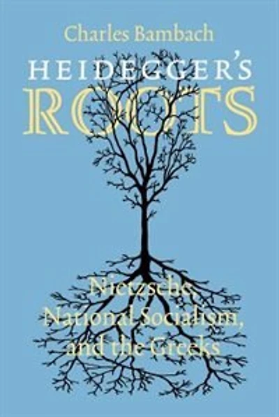 Heidegger's Roots: Nietzsche, National Socialism, and the Greeks