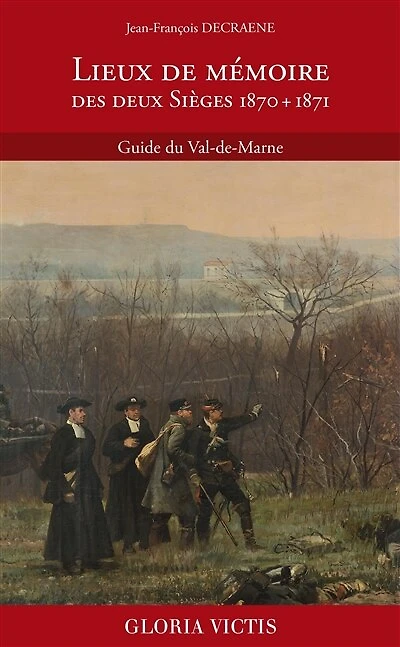 Lieux de mémoire des deux sièges, 1870 + 1871: guide du Val-de-Marne