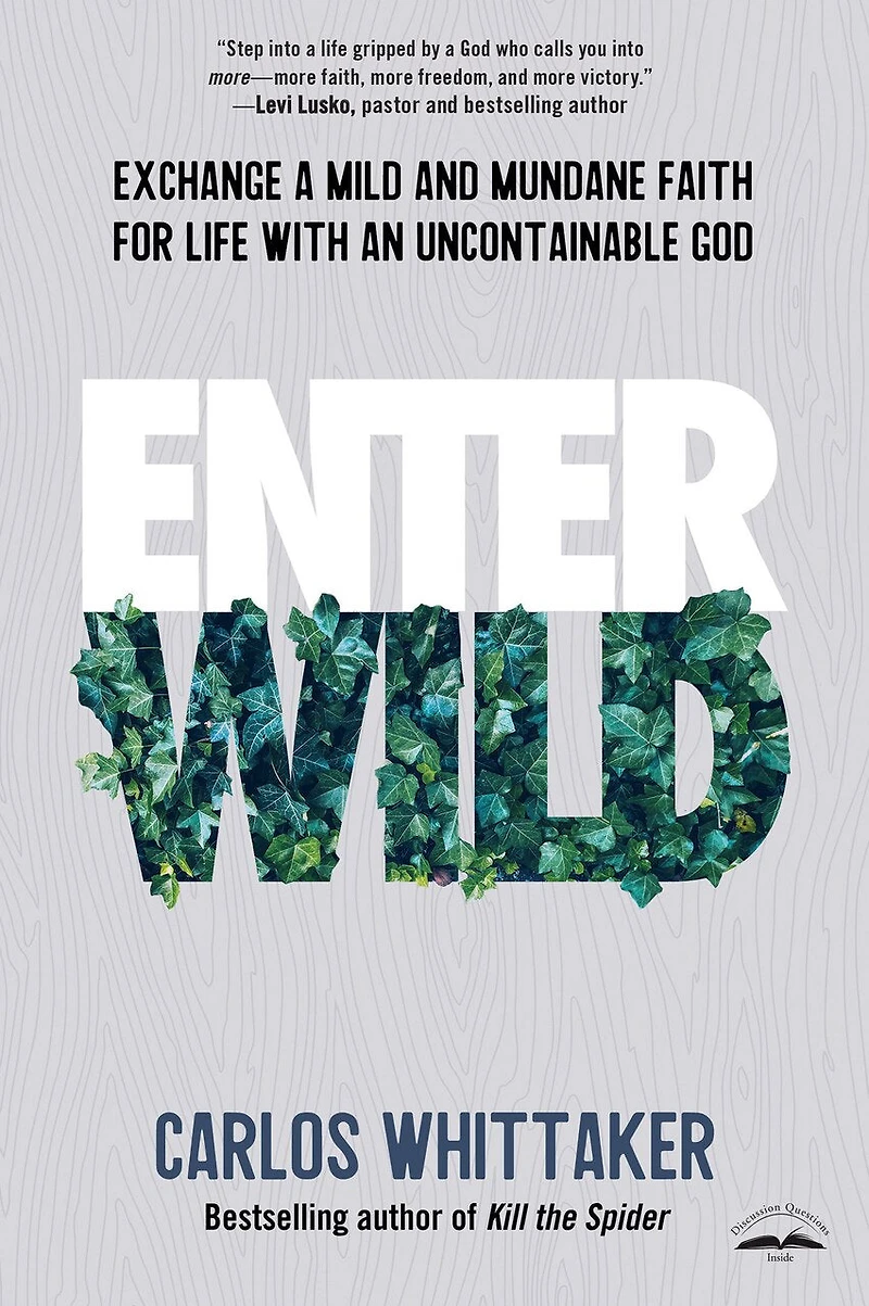 Enter Wild: Exchange A Mild And Mundane Faith For Life With An Uncontainable God