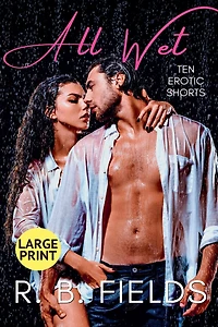 All Wet: Ten Erotic Short Stories (Large Print)