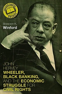 John Hervey Wheeler, Black Banking, and the Economic Struggle for Civil Rights