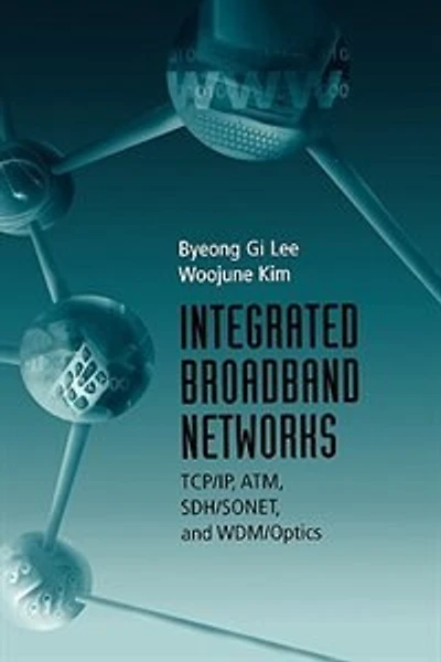 Integrated Broadband Networks: Tcp/Ip, Atm, Sdh/Sonet, and Wdm/Optics(Ipf
