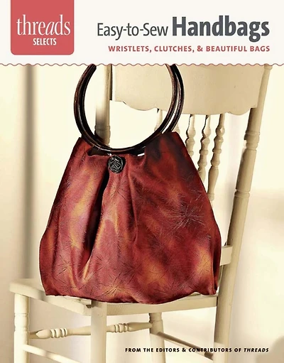 Easy-to-Sew Handbags: Wristlets, Clutches & Beautiful Bags