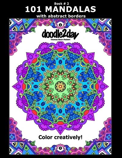 101 MANDALAS with abstract borders. Adult coloring book with many exciting doodles to explore! Book # 2: Color Creatively!