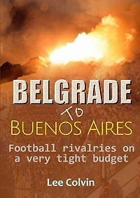 Belgrade to Buenos Aires ? Football rivalries on a very tight budget