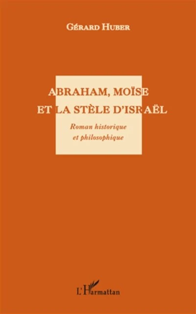 Abraham, Moïse et La Stèle d'Israël - Roman historique philos