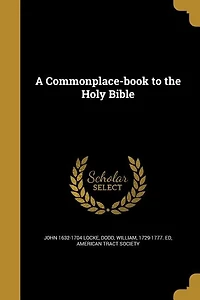 A Commonplace-book to the Holy Bible