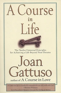 A Course in Life: The Twelve Universal Principles for Achieving a Life Beyond Your Dreams