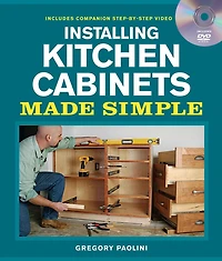 Installing Kitchen Cabinets Made Simple: Includes Companion Step-by-Step Video