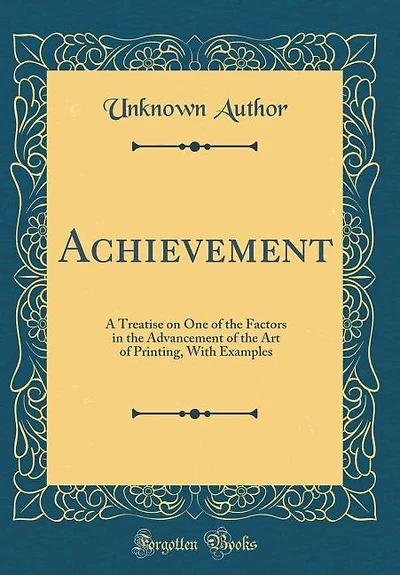Achievement: A Treatise on One of the Factors Advancement Art Printing, With Examples (Classic