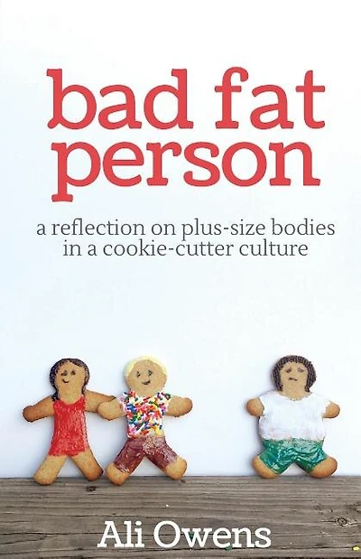 Bad Fat Person: A Reflection on Plus-Size Bodies in a Cookie-Cutter Culture
