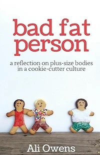 Bad Fat Person: A Reflection on Plus-Size Bodies in a Cookie-Cutter Culture