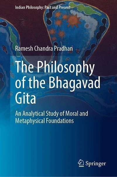 the Philosophy of Bhagavad Gita: An Analytical Study Moral and Metaphysical Foundations