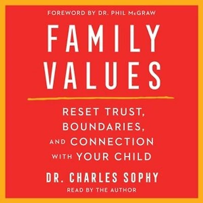 Family Values: Restore Trust, Boundaries, and Connection with Your Child