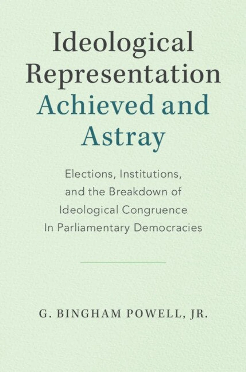 Ideological Representation: Achieved and Astray: Elections, Institutions, the Breakdown of Congruence Parliamentary Democracies