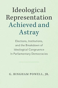 Ideological Representation: Achieved and Astray: Elections, Institutions, the Breakdown of Congruence Parliamentary Democracies