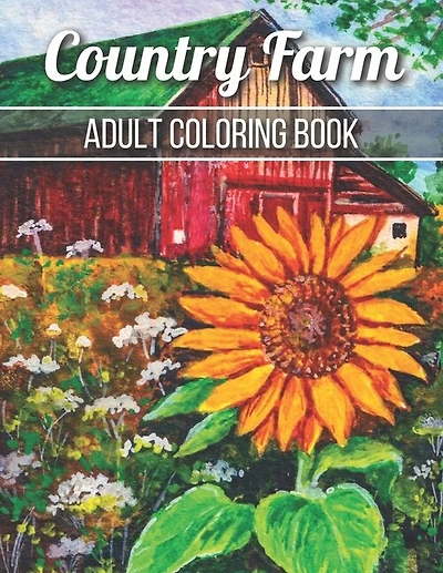 Country Farm Adult Coloring Book: An Adult Coloring Book with Charming Country Life, Playful Animals, Beautiful Flowers