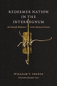 Redeemer Nation the Interregnum: An Untimely Meditation on American Vocation