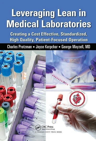 Leveraging Lean Medical Laboratories: Creating a Cost Effective, Standardized, High Quality, Patient-Focused Operatio: Operation
