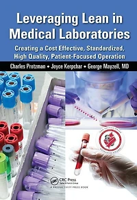 Leveraging Lean Medical Laboratories: Creating a Cost Effective, Standardized, High Quality, Patient-Focused Operatio: Operation