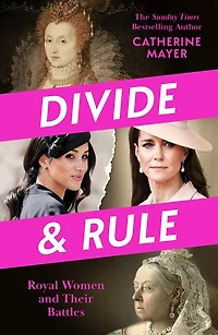 Divide and Rule: Royal Women Their Battles