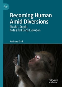 Becoming Human Amid Diversions: Playful, Stupid, Cute and Funny Evolution.