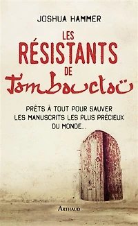 les résistants de Tombouctou: prêts à tout pour sauver manuscrits plus précieux du monde