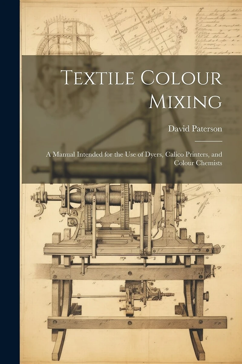 Textile Colour Mixing; a Manual Intended for the use of Dyers, Calico Printers, and Colour Chemists