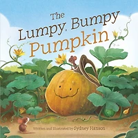 The Lumpy, Bumpy Pumpkin: A Story About Finding Your Perfect Purpose