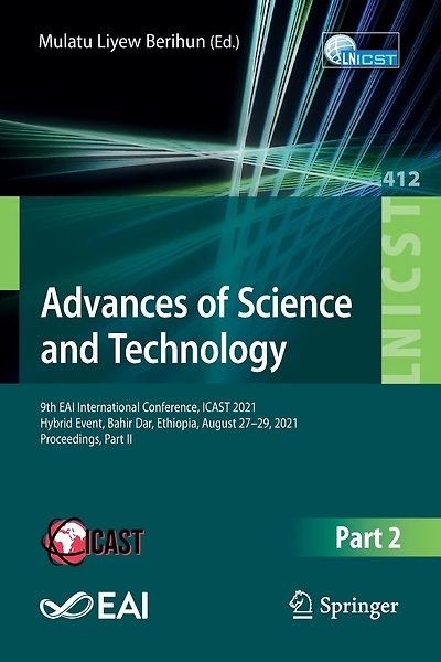 Advances of Science and Technology: 9th EAI International Conference, ICAST 2021, Hybrid Event, Bahir Dar, Ethiopia, August 27-29, Proceedings