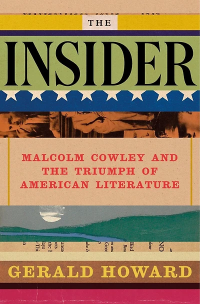 the Insider: Malcolm Cowley and Triumph of American Literature