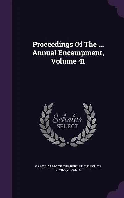 Proceedings Of The ... Annual Encampment, Volume 41