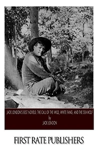 Jack London's Best Novels: The Call of the Wild, White Fang, and The Sea-Wolf