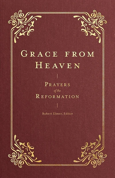 Grace from Heaven: Prayers of the Reformation